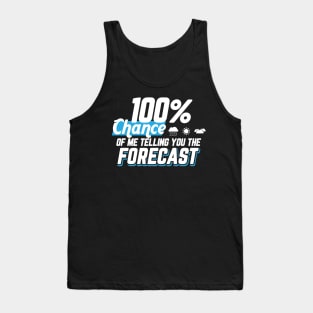 Weather Gift Tee 100% Chance Of Me Telling You The Forecast Tank Top